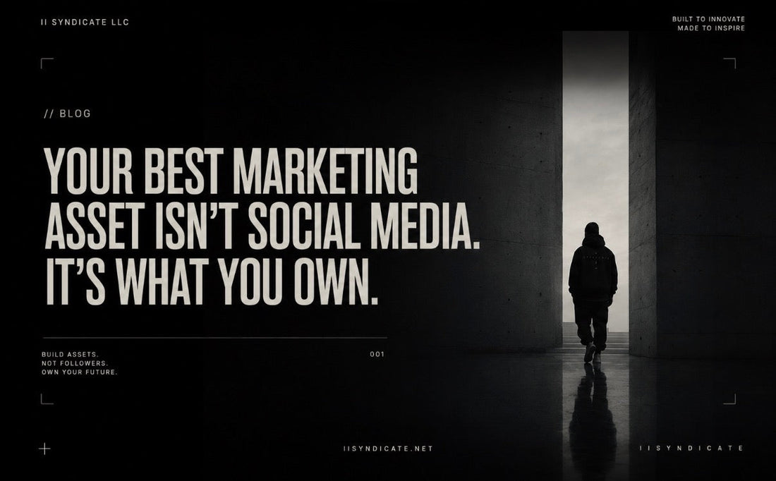 Your Best Marketing Asset Isn’t Social Media. It’s What You Own.