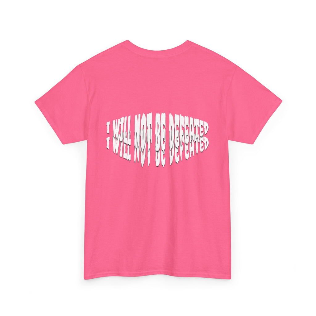 I WILL NOT BE DEFEATED T-Shirt
