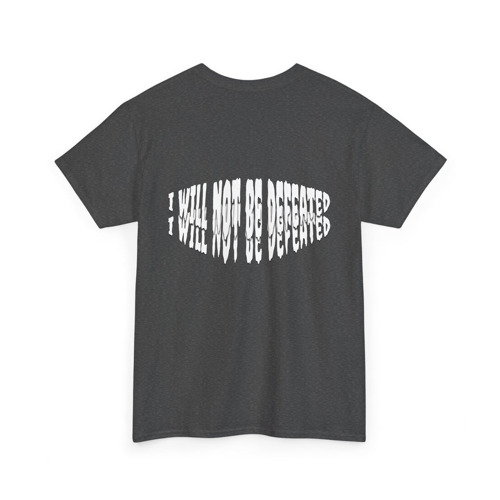 I WILL NOT BE DEFEATED T-Shirt