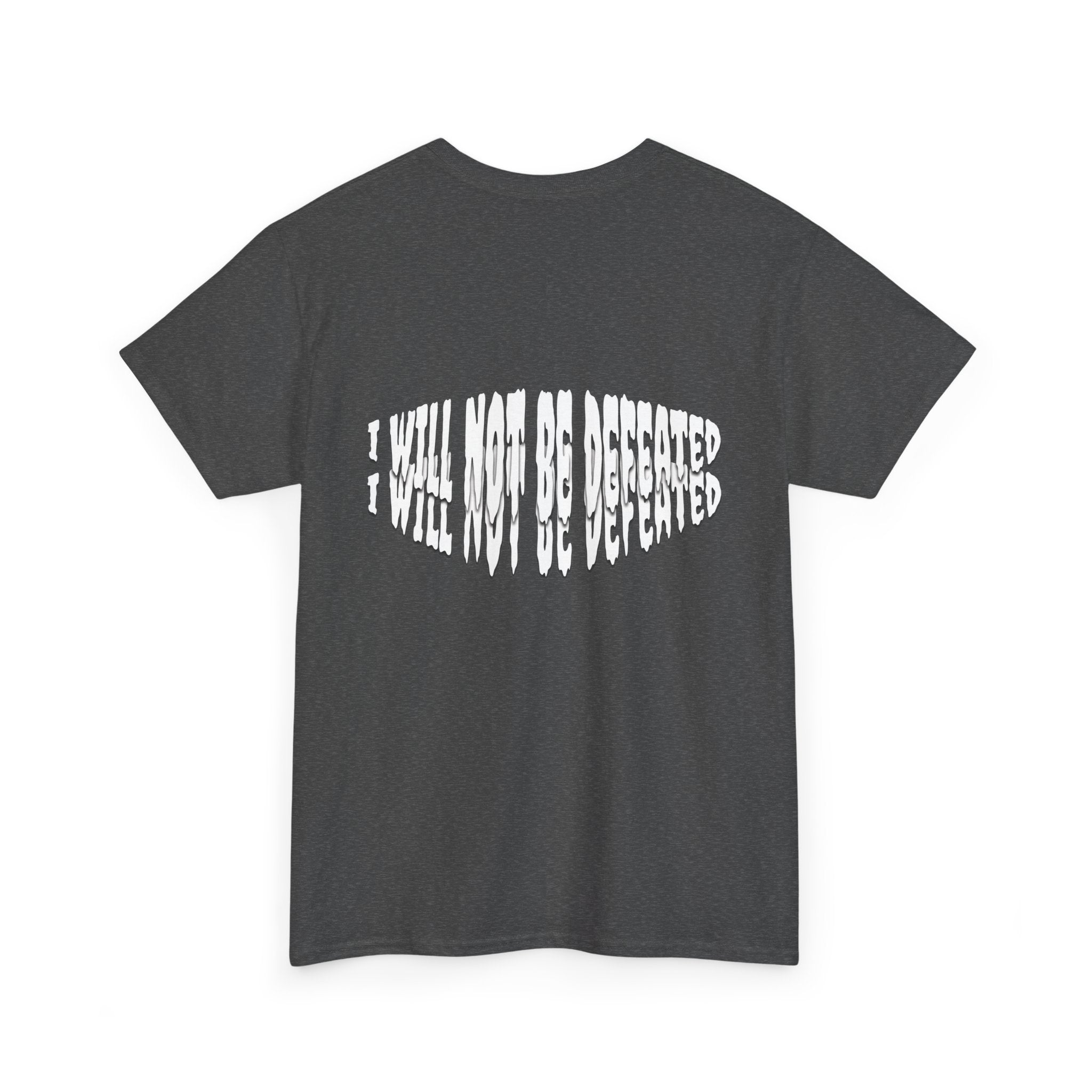 I WILL NOT BE DEFEATED T-Shirt