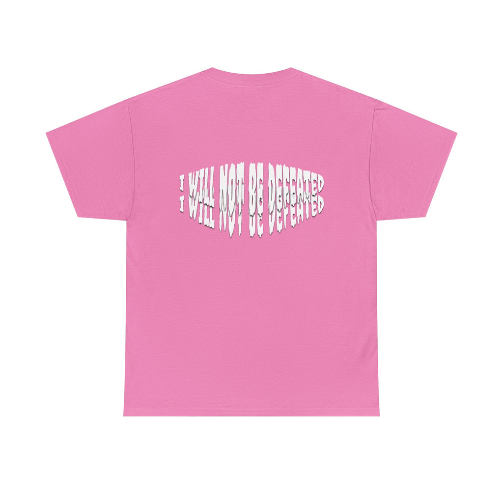 I WILL NOT BE DEFEATED T-Shirt