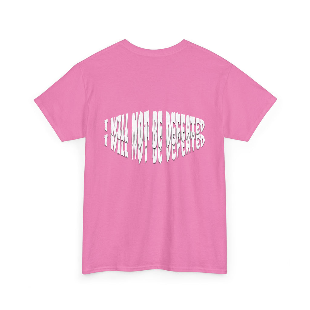 I WILL NOT BE DEFEATED T-Shirt