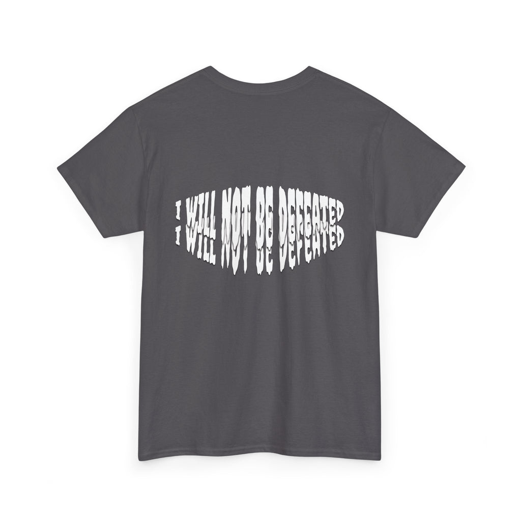 I WILL NOT BE DEFEATED T-Shirt