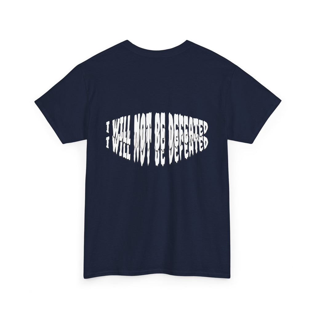 I WILL NOT BE DEFEATED T-Shirt