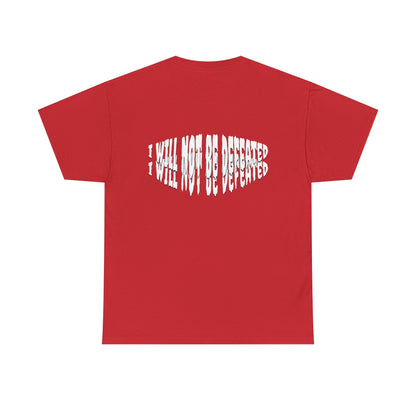 Limited Edition : I WILL NOT BE DEFEATED T-Shirt