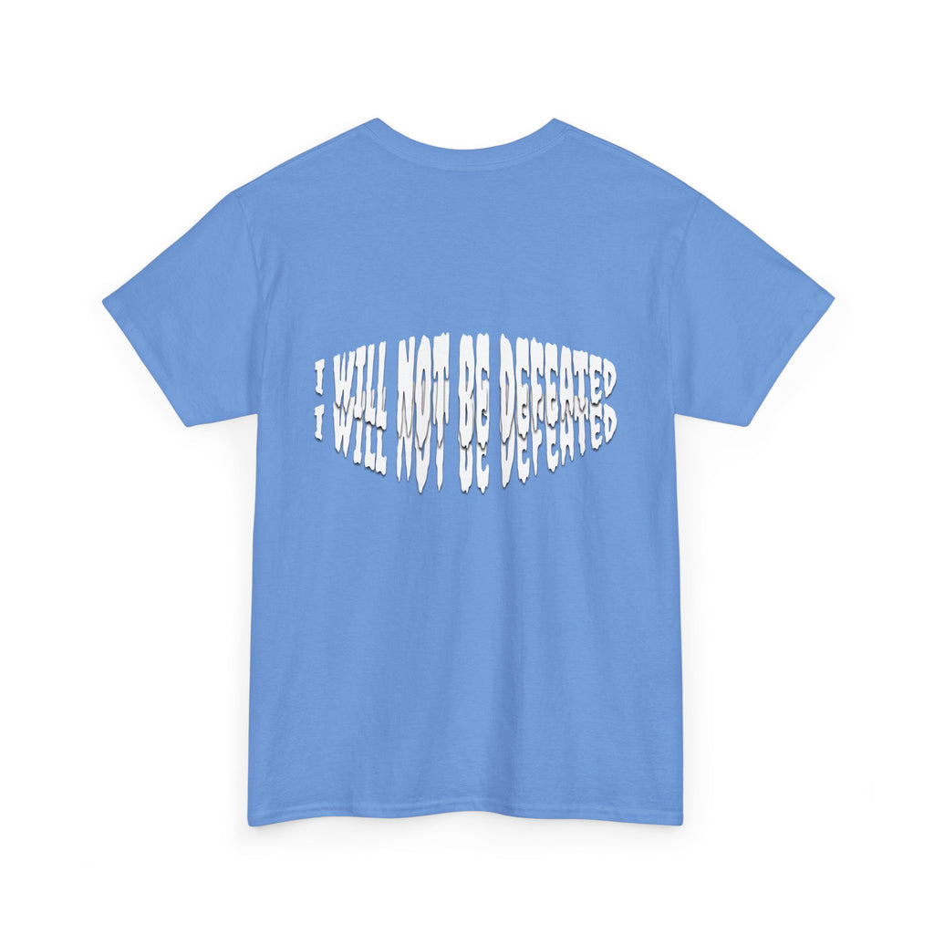 I WILL NOT BE DEFEATED T-Shirt