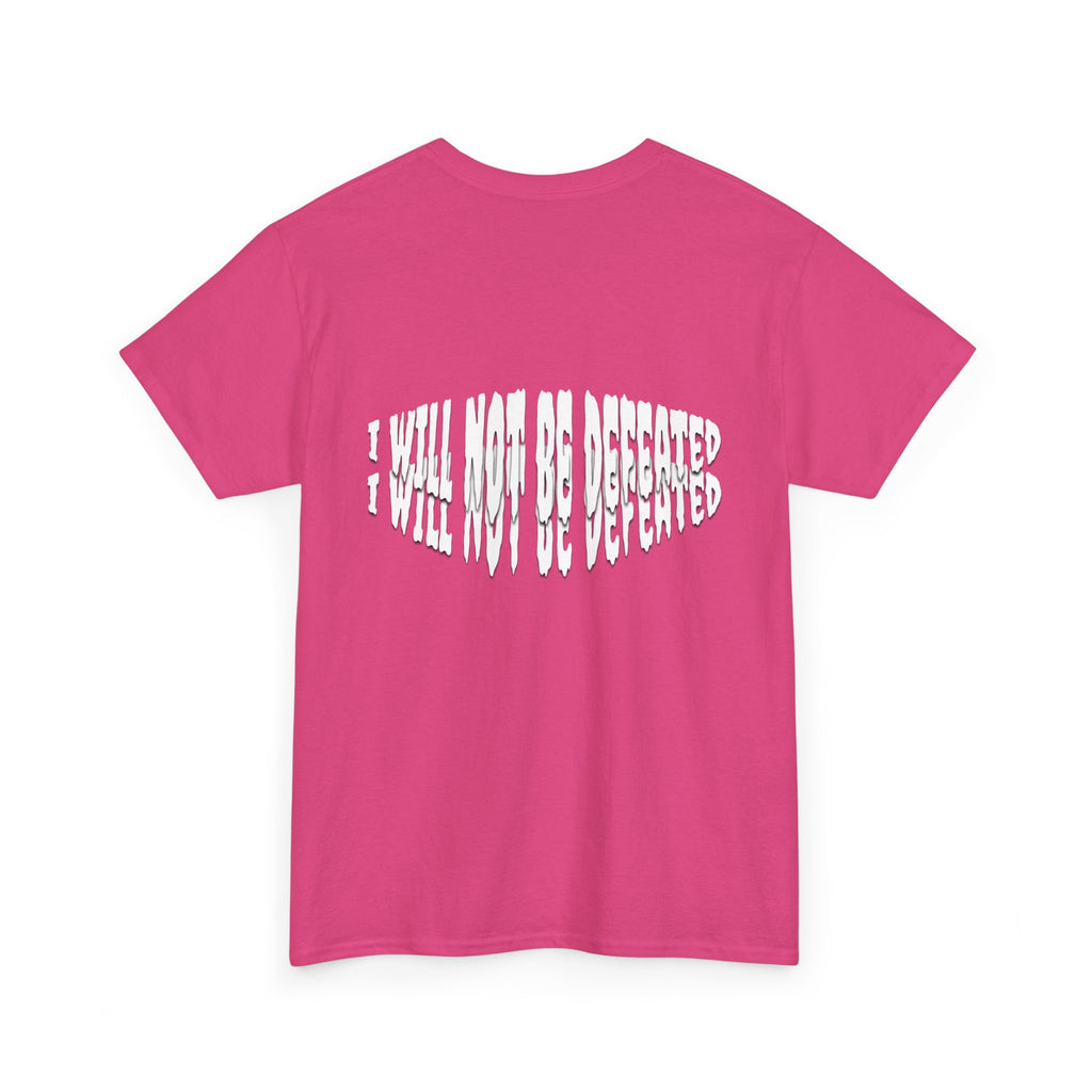 I WILL NOT BE DEFEATED T-Shirt